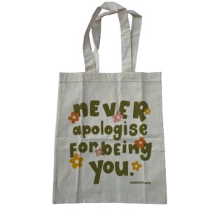 Tote Bag Never Apologise For Being You
